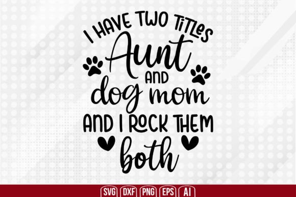 I Have Two Titles Aunt and Dog Mom and I