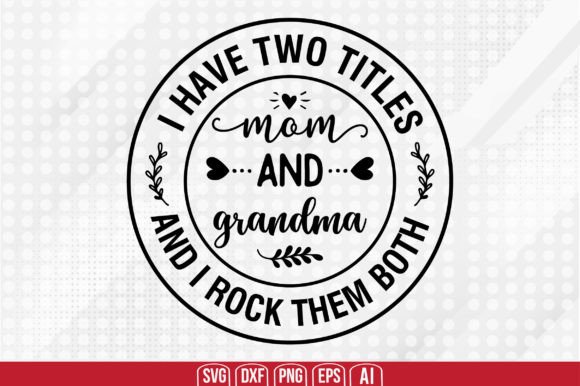 I Have Two Titles - Mom and Grandma and