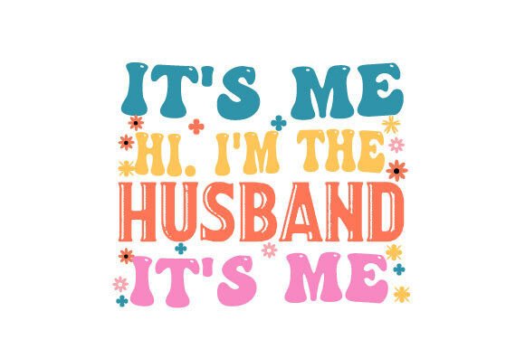 It's Me Hi. I'm the Husband SVG – A Designer's Real-World Review