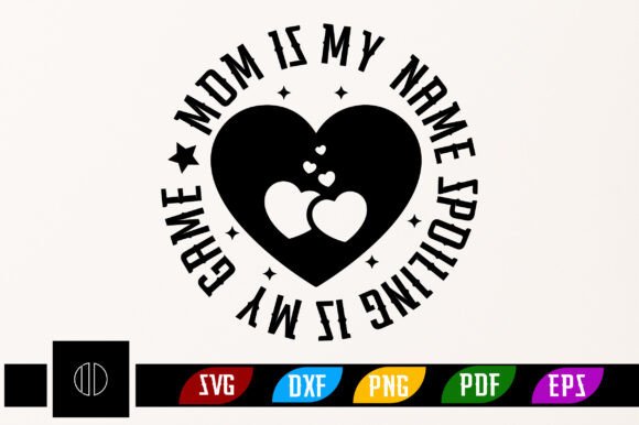 MOM Is My Name, Spoiling Is My Game SVG Review