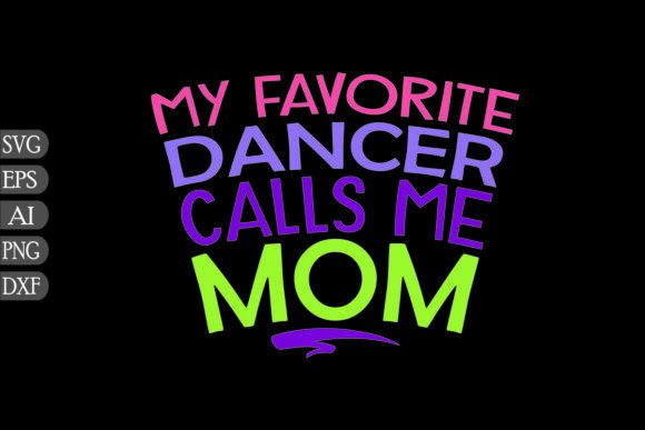 My Favorite Dancer Calls Me Mom – A Heartfelt Design for Real Embroidery Use