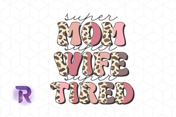 Super Mom Wife Tired Leopard Sublimation
